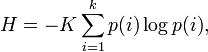H = -K\sum_{i=1}^k p(i) \log p(i),